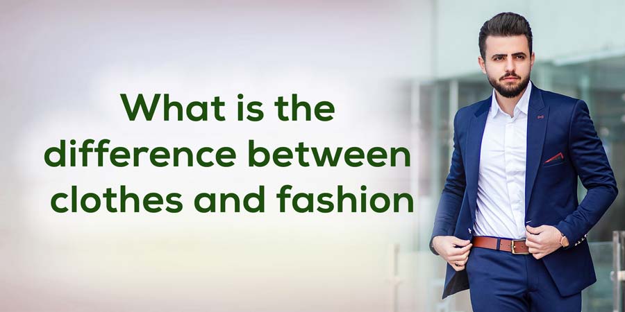 what is the difference between clothes and fashion