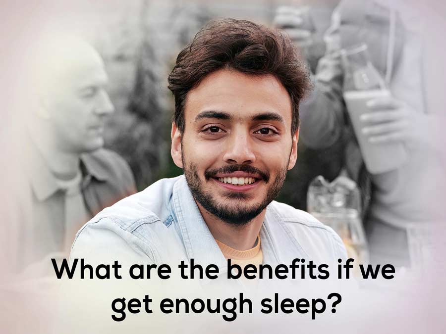 What are the benefits if we get enough sleep