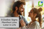 3 Zodiac Signs Manifest Love Later in Life