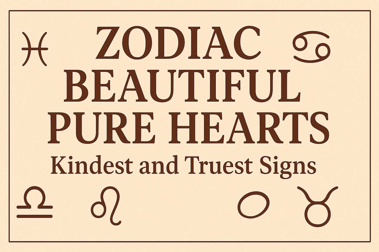 Zodiac Beautiful Pure Hearts – elegant zodiac symbol design showing kindest and truest zodiac signs like Pisces, Cancer, Libra, Leo, and Taurus.