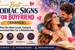 Best zodiac signs for boyfriend ranked showing loyal, caring, and committed zodiac men including Taurus, Cancer, Leo, Pisces, Virgo, and Libra with romantic couple and zodiac wheel